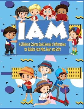 portada Kids I Am Coloringbook/Journal: A Children's Coloringbook/ Journal of Affirmations for Building Your Mind, Heart, and Spirit (in English)