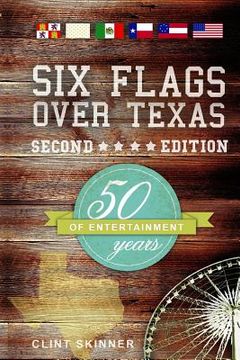 portada Six Flags Over Texas: 50 Years Of Entertainment (en Inglés)