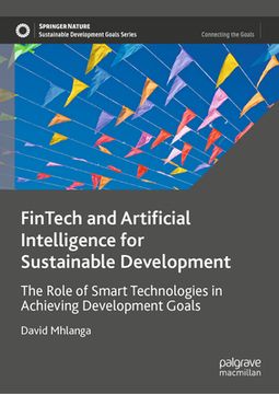 portada Fintech and Artificial Intelligence for Sustainable Development: The Role of Smart Technologies in Achieving Development Goals (en Inglés)