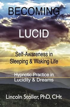 portada Becoming Lucid: Self-Awareness in Sleeping & Waking Life, Hypnotic Practice in Lucidity & Dreams (to Sleep, to Dream) (en Inglés)