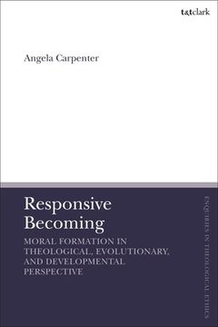 portada Responsive Becoming: Moral Formation in Theological, Evolutionary, and Developmental Perspective