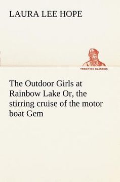 portada the outdoor girls at rainbow lake or, the stirring cruise of the motor boat gem