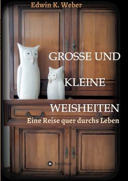 portada Grosse Und Kleine Weisheiten: Eine Reise quer durchs Leben (en Alemán)