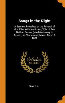portada Songs in the Night: A Sermon, Preached at the Funeral of Mrs. Eliza Whitney Brown, Wife of Rev. Nathan Brown, (Late Missionary to Assam,) in Charlemont, Mass. , may 17, 1871 