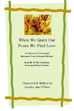 portada when we quiet our fears we find love a collection of channeled messages from archangel michael book iii of the collection archangel michael speaks (en Inglés)