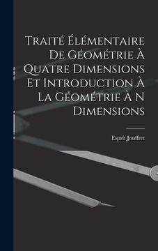 portada Traité Élémentaire De Géométrie À Quatre Dimensions Et Introduction À La Géométrie À N Dimensions (en Francés)