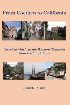 portada From Coethen to California: Classical Music in the Western Tradition from Bach to Adams