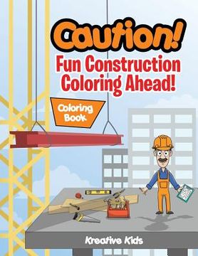 portada Caution! Fun Construction Coloring Ahead! Coloring Book (in English)