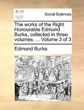 portada the works of the right honourable edmund burke, collected in three volumes. ... volume 3 of 3 (en Inglés)