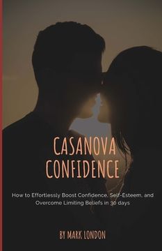 portada Casanova Confidence: How to Effortlessly Boost Confidence, Self-Esteem, and Overcome Limiting Beliefs in 30 days (en Inglés)