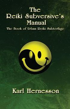 portada The Reiki Subversive's Manual: The Book of Urban Reiki Subterfuge (en Inglés)