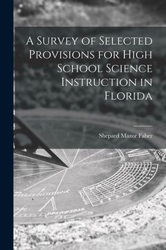 portada A Survey of Selected Provisions for High School Science Instruction in Florida (en Inglés)
