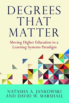 portada Degrees That Matter: Moving Higher Education to a Learning Systems Paradigm