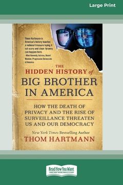 portada The Hidden History of Big Brother in America: How the Death of Privacy and the Rise of Surveillance Threaten Us and Our Democracy [16pt Large Print Ed (in English)