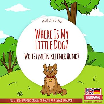 portada Where is my Little Dog? - wo ist Mein Kleiner Hund? English German Bilingual Children'S Picture Book: 4 (Where Is. - wo Ist. ) (en Inglés)