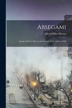 portada Absegami: Annals of Eyren Haven and Atlantic City, 1609 to 1904