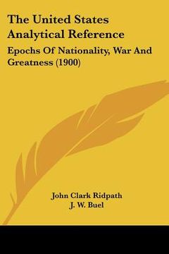 portada the united states analytical reference: epochs of nationality, war and greatness (1900) (en Inglés)