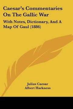 portada caesar's commentaries on the gallic war: with notes, dictionary, and a map of gaul (1886) (in English)