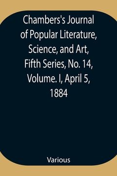 portada Chambers's Journal of Popular Literature, Science, and Art, Fifth Series, No. 14, Volume. I, April 5, 1884 (en Inglés)