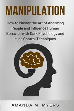 portada Manipulation: How to Master the Art of Analyzing People and Influence Human Behavior with Dark Psychology and Mind Control Technique