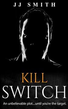 portada Kill Switch: An unbelievable plot...until you're the target. (en Inglés)