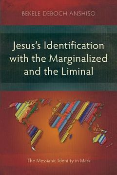 portada Jesus's Identification with the Marginalized and the Liminal: The Messianic Identity in Mark (in English)