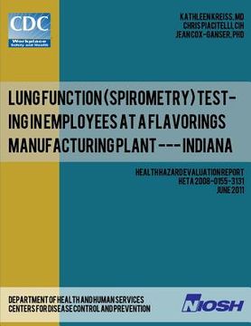 portada Lung Function (Spirometry) Testing in Employees at a Flavorings Manufacturing Plant --- Indiana: Health Hazard Evaluation ReportHETA 2008-0155-3131 (en Inglés)