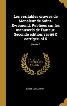 portada Les Veritables Oeuvres de Monsieur de Saint-Evremond. Publiées Sur Les Manuscris de l'Auteur. Seconde Edition, Revûë & Corrigée. of 5; Volume 5 (in French)