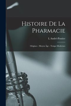 portada Histoire De La Pharmacie: Origines - Moyen Âge - Temps Modernes (en Inglés)