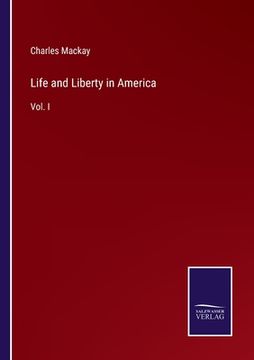 portada Life and Liberty in America: Vol. I (en Inglés)