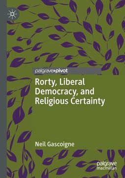 portada Rorty, Liberal Democracy, and Religious Certainty (en Inglés)