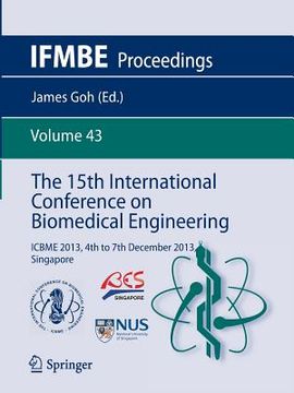 portada The 15th International Conference on Biomedical Engineering: Icbme 2013, 4th to 7th December 2013, Singapore (en Inglés)