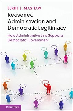 portada Reasoned Administration and Democratic Legitimacy: How Administrative law Supports Democratic Government (en Inglés)