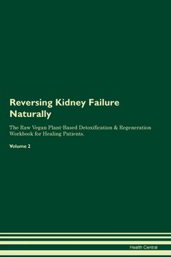 portada Reversing Kidney Failure Naturally The Raw Vegan Plant-Based Detoxification & Regeneration Workbook for Healing Patients. Volume 2 (en Inglés)