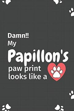 portada Damn! My Papillon's paw Print Looks Like a: For Papillon dog Fans 