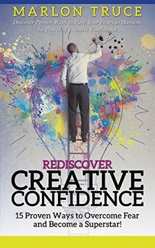 portada Rediscover Creative Confidence: 15 Proven Ways to Overcome Fear and Become a Superstar! Discover Proven Ways to Face Your Fears to Harness the Power of Creative Confidence