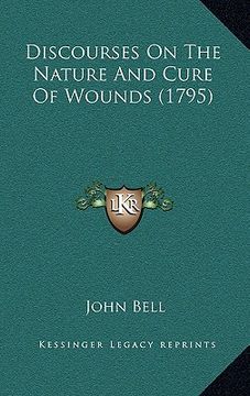 portada discourses on the nature and cure of wounds (1795) (en Inglés)