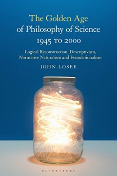portada The Golden age of Philosophy of Science 1945 to 2000: Logical Reconstructionism, Descriptivism, Normative Naturalism, and Foundationalism (en Inglés)