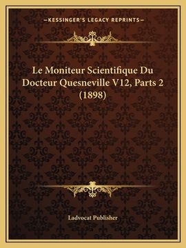 portada Le Moniteur Scientifique Du Docteur Quesneville V12, Parts 2 (1898) (en Francés)