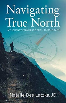 portada Navigating True North: My Journey From Blind Faith to Bold Faith (en Inglés)