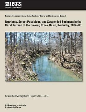 portada Nutrients, Select Pesticides, and Suspended Sediment in the Karst Terrane of the Sinking Creek Basin, Kentucky, 2004-06 (in English)