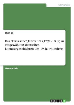 portada Das "klassische" Jahrzehnt (1794-1805) in ausgewählten deutschen Literaturgeschichten des 19. Jahrhunderts (en Alemán)