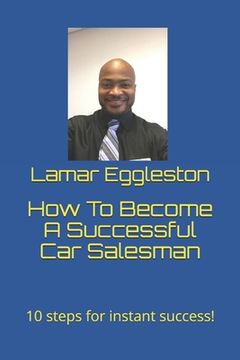 portada How To Become A Successful Car Salesman: 10 steps for instant success! (in English)