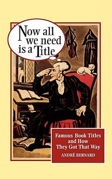 portada now all we need is a title: famous book titles and how they got that way (en Inglés)