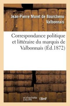 portada Correspondance Politique Et Littéraire Du Marquis de Valbonnais, ... (in French)