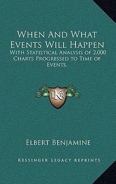 portada when and what events will happen: with statistical analysis of 2,000 charts progressed to time of events. (en Inglés)