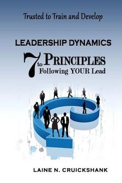 portada Leadership Dynamics: 7 Principles to Following Your Lead (en Inglés)