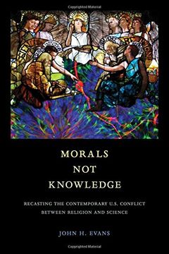 portada Morals not Knowledge: Recasting the Contemporary U. S. Conflict Between Religion and Science (en Inglés)
