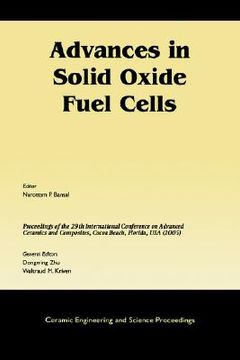 portada advances in solid oxide fuel cells: a collection of papers presented at the 29th international conference on advanced ceramics and composites, january 23-28, 2005, cocoa beach, florida, ceramic engineering and science proceedings, volume 26, number 4