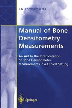 portada manual of bone densitometry measurements: an aid to the interpretation of bone densitometry measurements in a clinical setting (en Inglés)